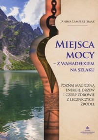 Miejsca mocy – z wahadełkiem na szlaku - Janina Lampert-Smak - książka