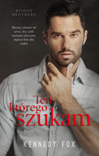 Ten, którego szukam. Seria Bishop Brothers. Tom 2 - Kennedy Fox - książka