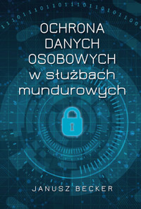 Ochrona danych osobowych w służbach mundurowych - Becker Janusz - ebook + książka