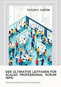 Der ultimative Leitfaden für Scaled Professional Scrum (SPS) - Taylor C. Carter - ebook