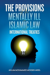 The Provisions of the Mentally ill in Islamic Law and International Treaties - Ahlam Mohammed Mohsen Akeel - ebook