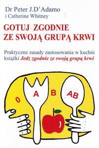 Gotuj zgodnie ze swoją grupą krwi - Peter J. D'Adamo, Catherine Whitney - ebook