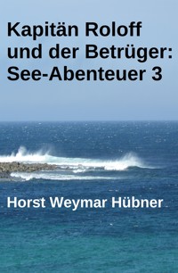 Kapitän Roloff und der Betrüger: See-Abenteuer 3 - Horst Weymar Hübner - ebook