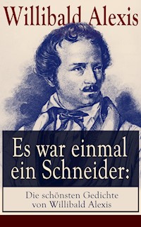 Es war einmal ein Schneider: Die schönsten Gedichte von Willibald Alexis - Willibald Alexis - ebook