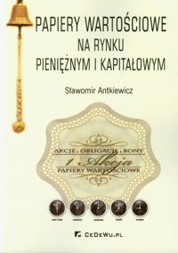 Papiery wartościowe na rynku pieniężnym i kapitałowym - Sławomir Antkiewicz - książka