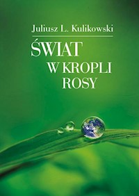Świat w kropli rosy - Kulikowski Juliusz L. - książka