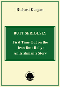 Butt Seriously: First Time Out on the Iron Butt Rally: An Irishman's Story - Richard Keegan - ebook
