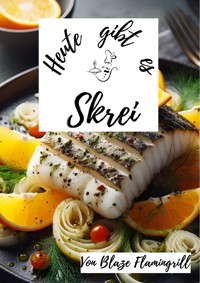 Heute gibt es - Skrei - Blaze Flamingrill - ebook