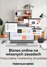 Biznes online na własnych zasadach: Praca zdalna i freelancing od podstaw - Przemysław Gmerek - ebook