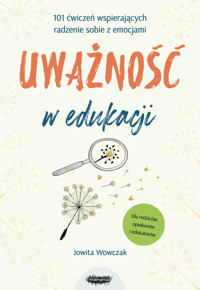 Uważność w edukacji. 101 ćwiczeń wspierających radzenie sobie z emocjami - Jowita Wowczak - książka