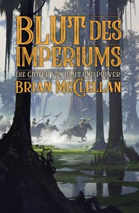 Die Götter von Blut und Pulver: Blut des Imperiums - Brian McClellan - ebook