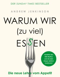 Warum wir (zu viel) essen - Jenkinson 	Andrew - ebook