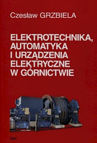 Elektrotechnika automatyka i urządzenia elektryczne w górnictwie + CD - Grzbiela Czesław - książka