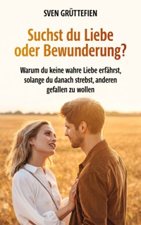 Suchst du Liebe oder Bewunderung? - Sven Grüttefien - ebook