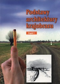 Podstawy architektury krajobrazu Część 1 - Gadomska Edyta, Gańko Katarzyna, Garczarczyk Magdalena - książka