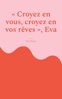 "Croyez en vous, croyez en vos rêves", Eva - Nina Roque - ebook