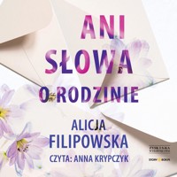 Ani słowa o rodzinie - Alicja Filipowska - ebook + audiobook + książka