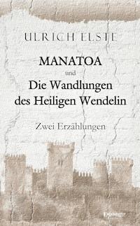 MANATOA und Die Wandlungen des Heiligen Wendelin - Ulrich Elste - ebook