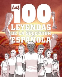 Las 100 leyendas de la selección española - Guillermo González Robles - ebook