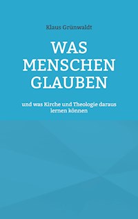 Was Menschen glauben - Klaus Grünwaldt - ebook