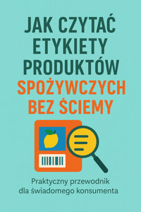 Jak czytać etykiety produktów spożywczych bez ściemy - Skillslab - ebook