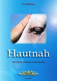 Hautnah - Wie Pferde verletzte Seelen heilen - Ute Wilhelms - ebook