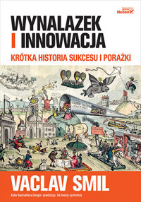 Wynalazek i innowacja. Krótka historia sukcesu i porażki - Vaclav Smil - książka