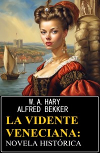 La vidente veneciana: novela histórica - W. A. Hary - ebook