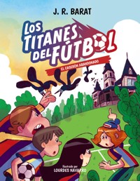 Los Titanes del Fútbol, 2. El caserón abandonado - J. R. Barat - ebook