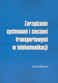 Zarządzanie systemami i sieciami transportowymi w telekomunikacji - Brożyna Jędrzej - książka