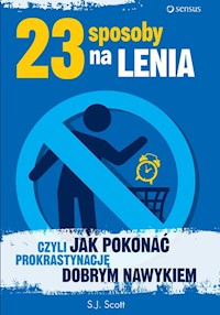 23 sposoby na lenia czyli jak pokonać prokrastynację dobrym nawykiem - S.J. Scott - książka