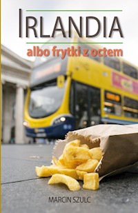 Irlandia albo frytki z octem - Szulc Marcin - książka