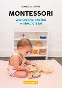 Montessori Wychowanie dziecka w wieku 0-6 lat. - Munoz Beatriz - książka
