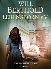 Lebensborn e.V. - Tatsachenroman - Will Berthold - ebook