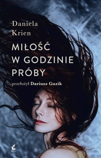 Miłość w godzinie próby - Daniela Krien - książka