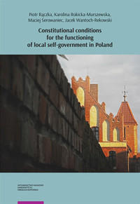 Constitutional conditions for the functioning of local self-government in Poland - Rączka Piotr, Rokicka-Murszewska Karolina, Serowaniec Maciej, antoch-Rekowski Jacek - książka