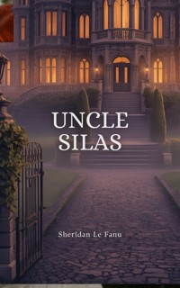 Uncle Silas - J. Sheridan le Fanu - ebook