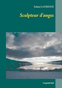 Sculpteur d'anges - Roland Laurence - ebook
