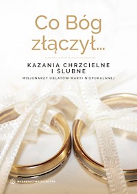 Co Bóg złączył... Kazania chrzcielne i ślubne - ks. Sebastian Wiśniewski (red.) - ebook