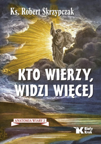 Kto wierzy, widzi więcej. Anatomia wiary 2 - Skrzypczak Robert - książka