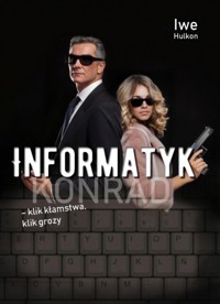 Informatyk - klik kłamstwa, klik grozy. Część 2 - Konrad - Iwe Hulkon - książka