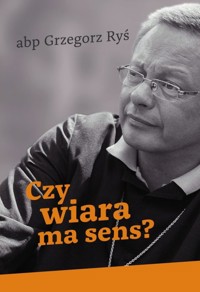 Czy wiara ma sens? - Grzegorz Ryś - książka
