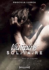 Vampire solitaire - Tome 1 - Priscilla Llorca - ebook