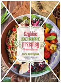 Szybkie wegetariańskie przepisy. Zdrowo w 15 minut - Marta Maciurzyńska - książka