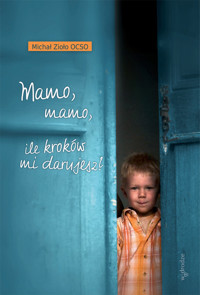Mamo mamo ile kroków mi darujesz - Michał Zioło - książka