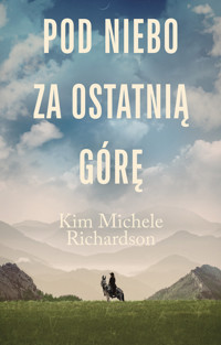 Pod niebo za ostatnią górę - Kim Michele Richardson - ebook + książka