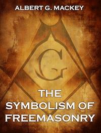 The Symbolism of Freemasonry - Albert G. Mackey - ebook