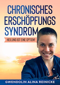 Chronisches Erschöpfungssyndrom - Heilung ist eine Option! - Gwendolin Reinicke - ebook