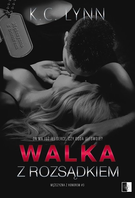 Walka z rozsądkiem. Seria Mężczyzna z honorem. Tom 3 - K.C. Lynn - książka