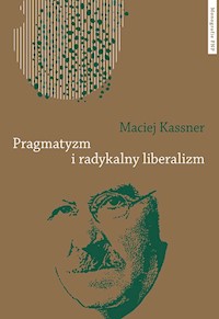 Pragmatyzm i radykalny liberalizm - Kassner Maciej - książka